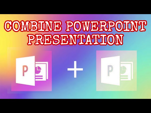 How to Combine PowerPoint Presentations