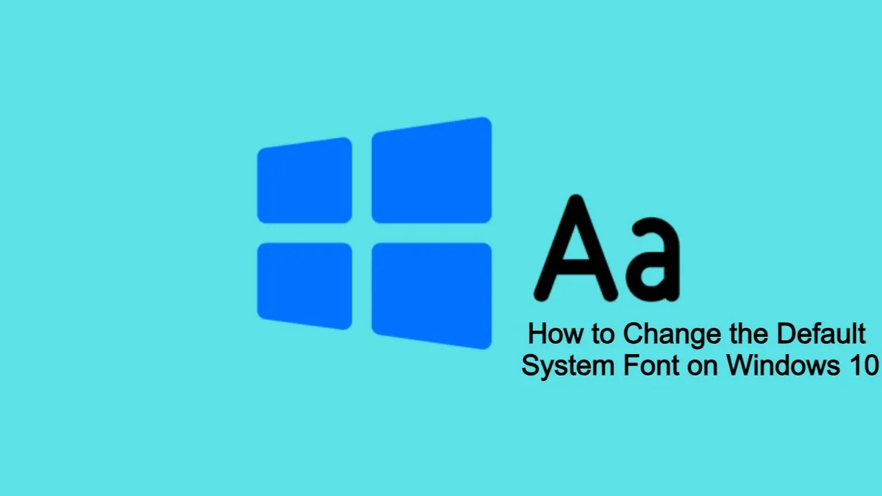 How to Change the Default System Font on Windows 10