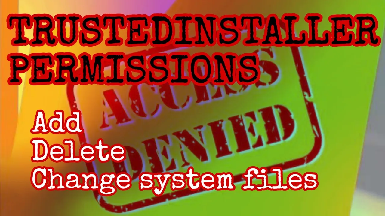 TrustedInstaller Permissions: How to Add, Delete, or Change System Files