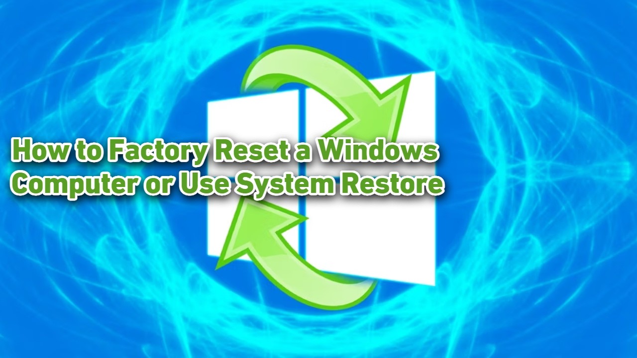 How to Factory Reset a Windows Computer or Use System Restore