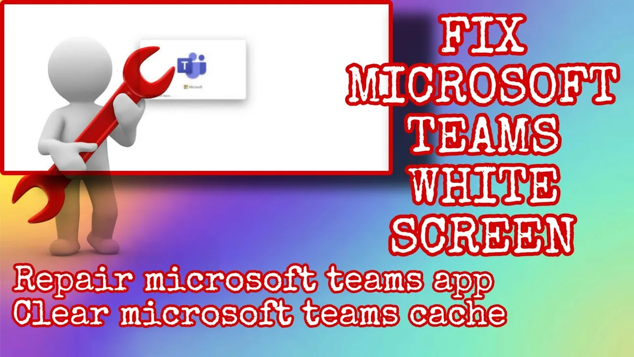 How to Fix Microsoft Teams White Screen