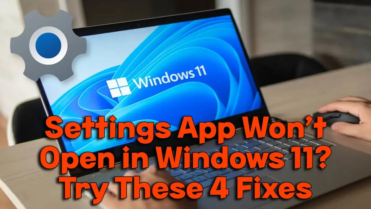 Settings App Won’t Open in Windows 11? Try These 4 Fixes