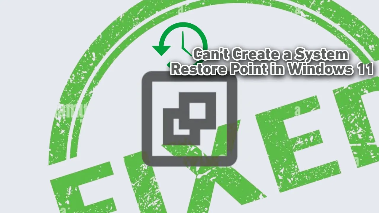 Can’t Create a System Restore Point in Windows 11? 3 Ways to Fix