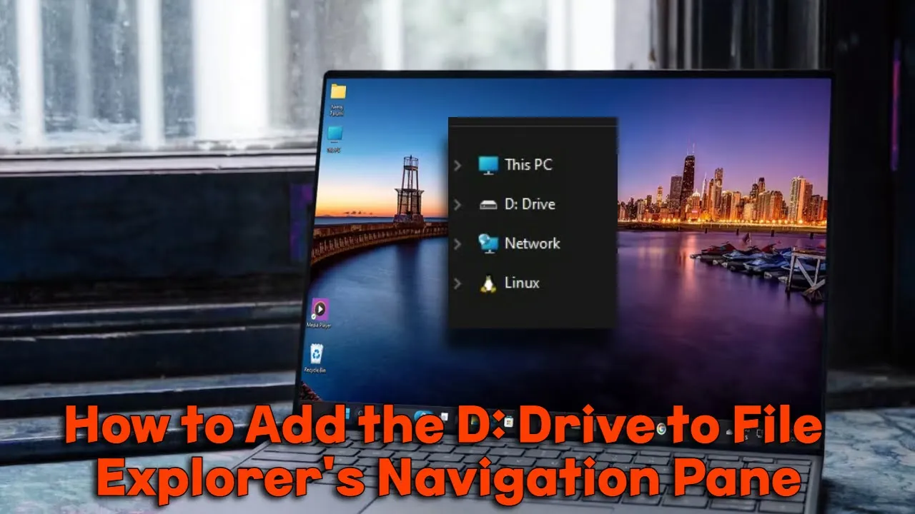 How to Add the D: Drive to File Explorer’s Navigation Pane