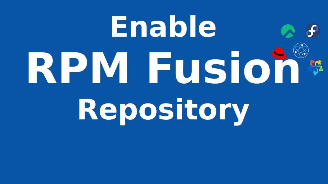 How To Enable RPM Fusion Repository In Fedora, RHEL, AlmaLinux, Rocky Linux