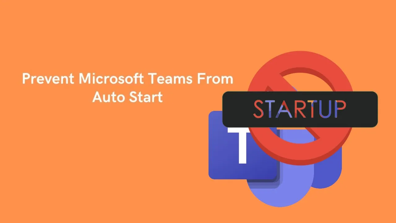 Prevent Microsoft Teams from starting automatically on Windows