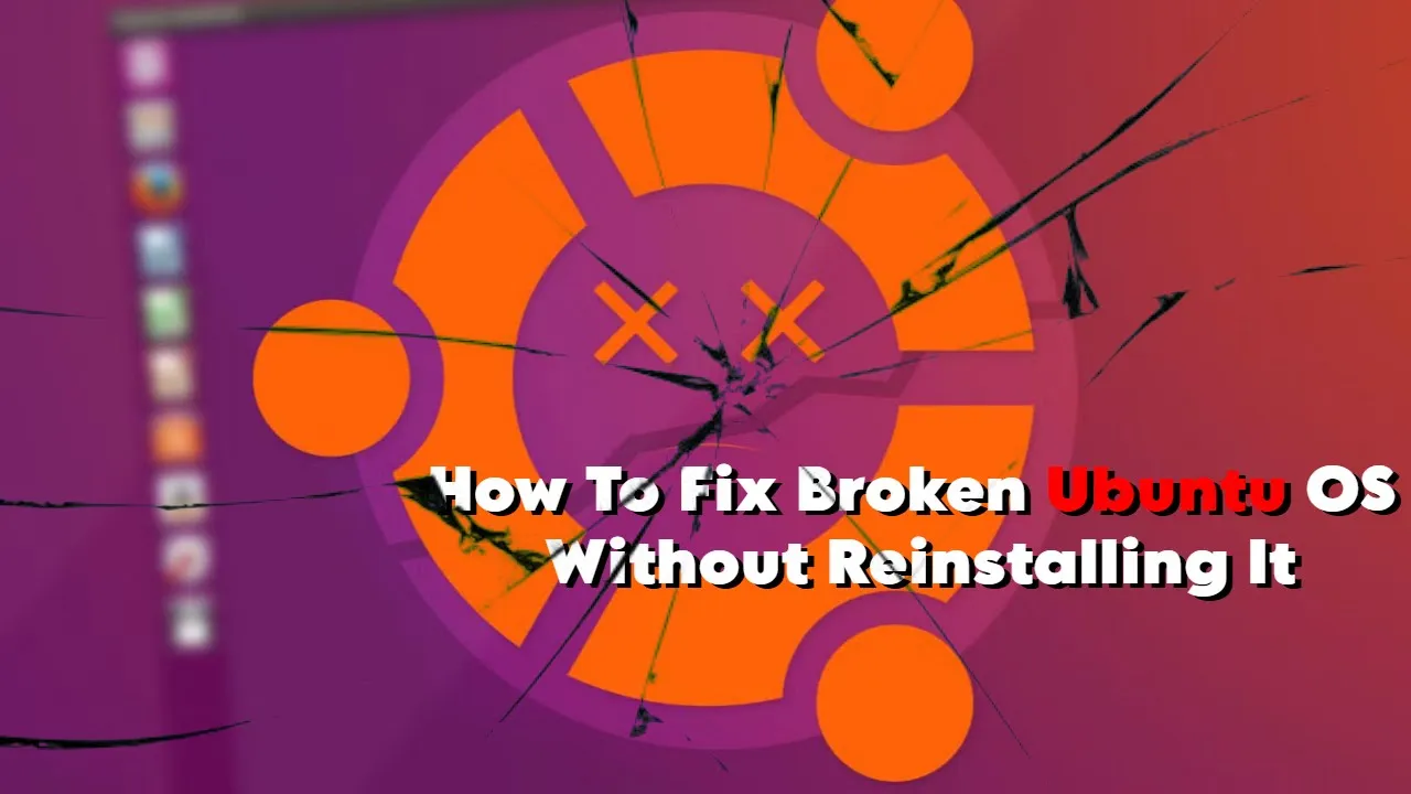 How To Fix Broken Ubuntu OS Without Reinstalling It