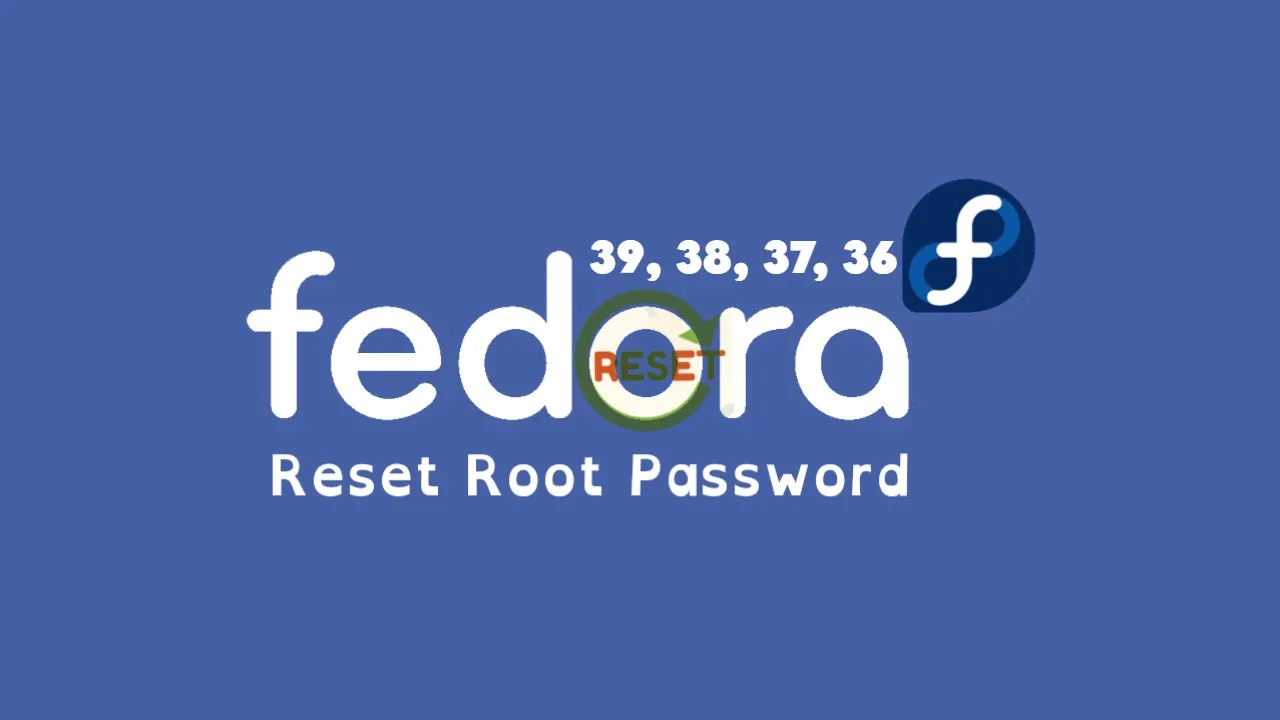 How To Reset Root Password In Fedora Linux 39, 38, 37, 36