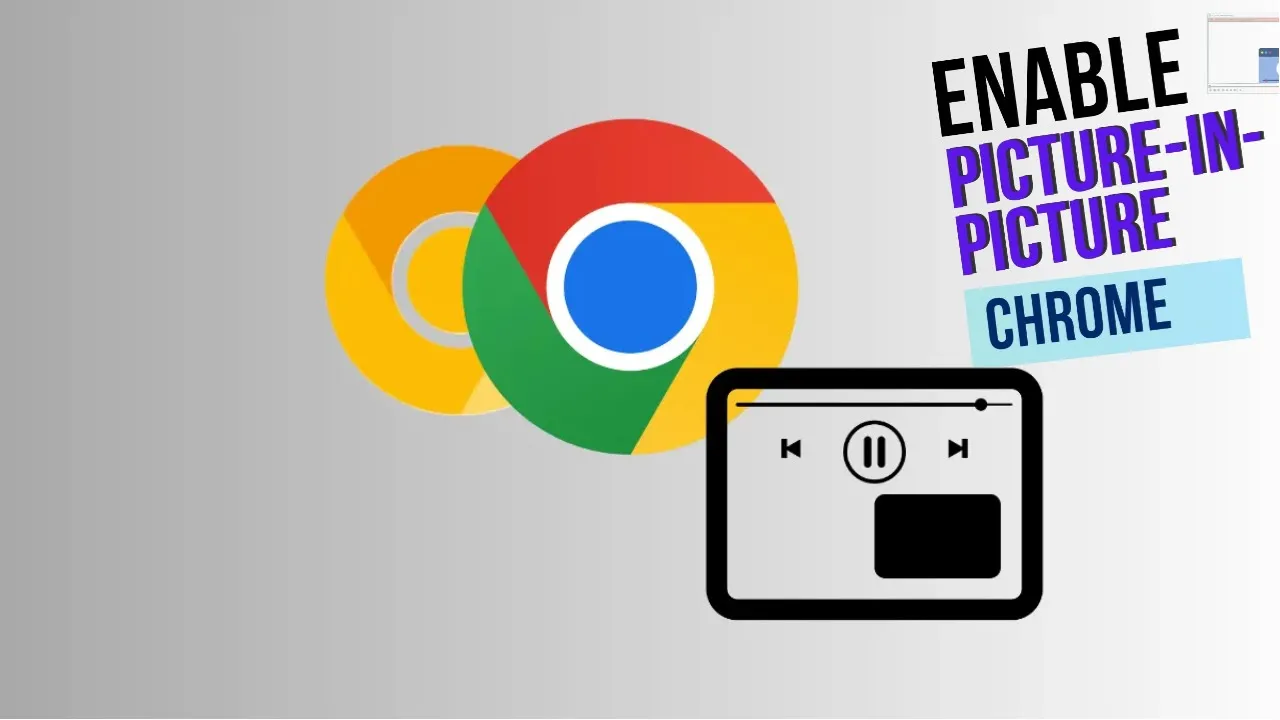 Step-By-Step Guide to Get Picture-In-Picture Controls in Google Chrome Desktop